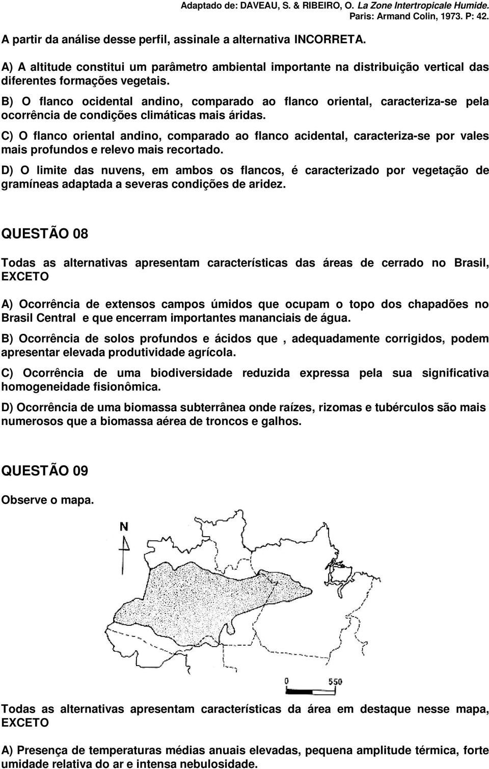 B) O flanco ocidental andino, comparado ao flanco oriental, caracteriza-se pela ocorrência de condições climáticas mais áridas.