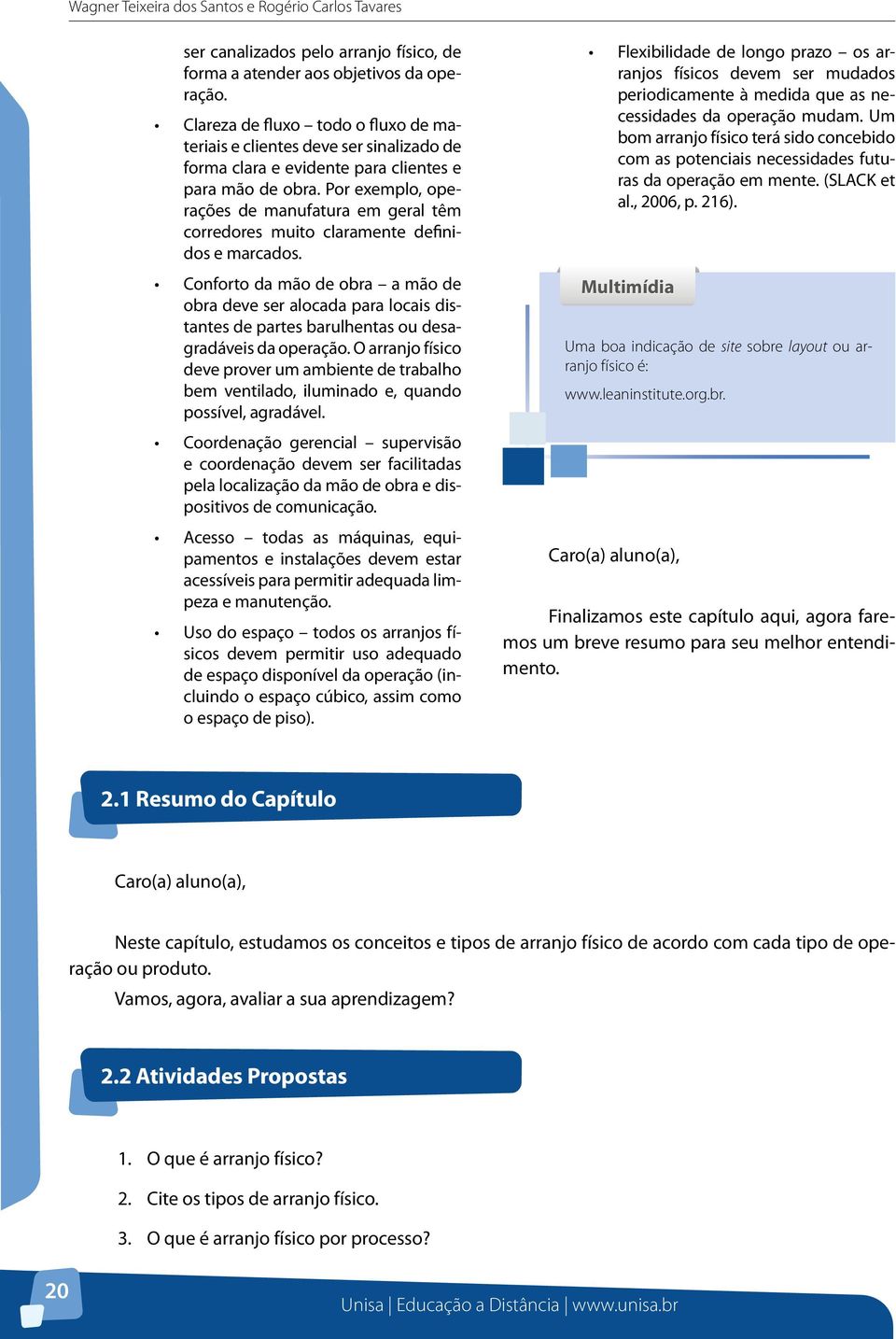 Por exemplo, operações de manufatura em geral têm corredores muito claramente definidos e marcados.