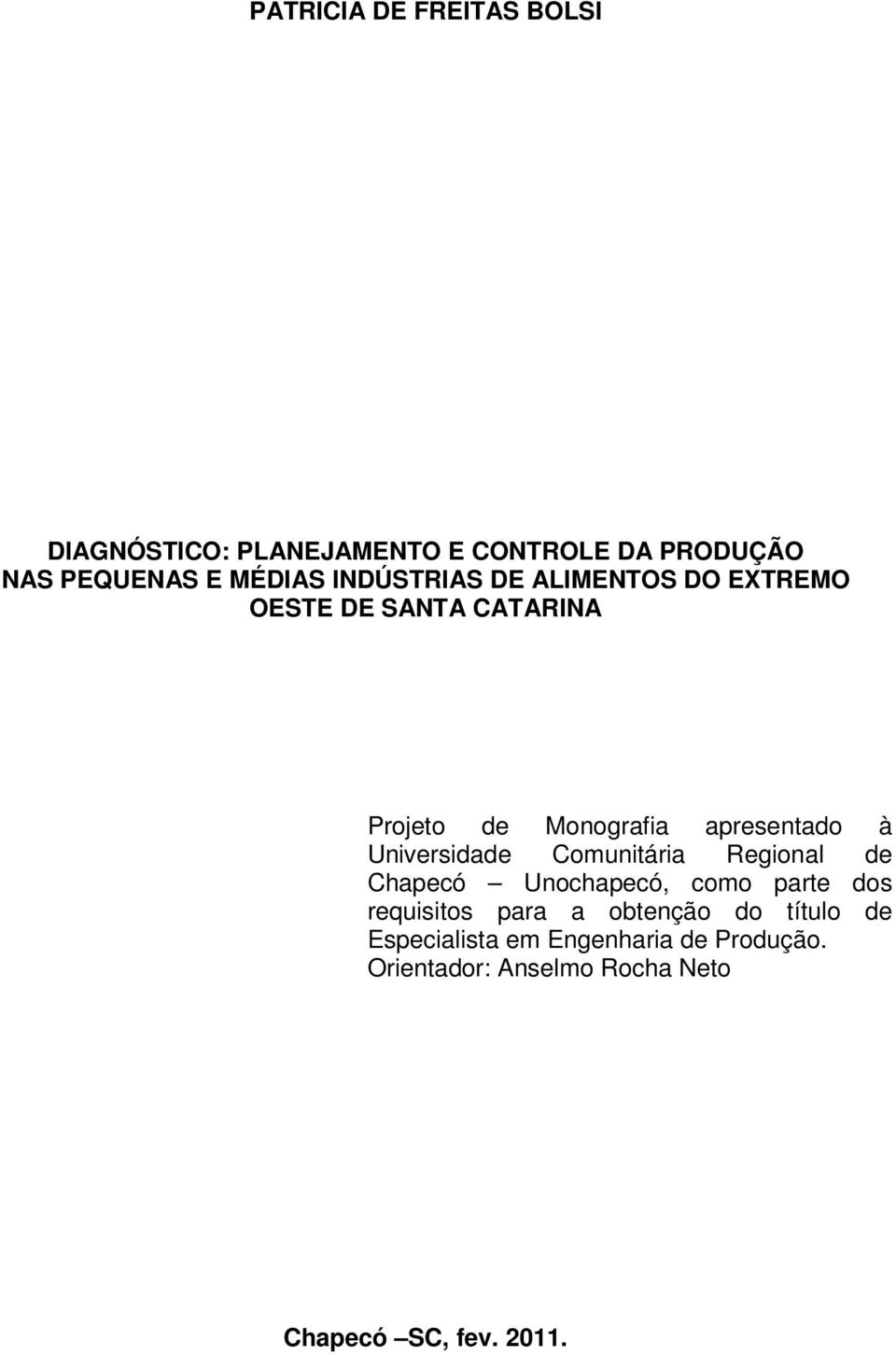 Universidade Comunitária Regional de Chapecó Unochapecó, como parte dos requisitos para a obtenção
