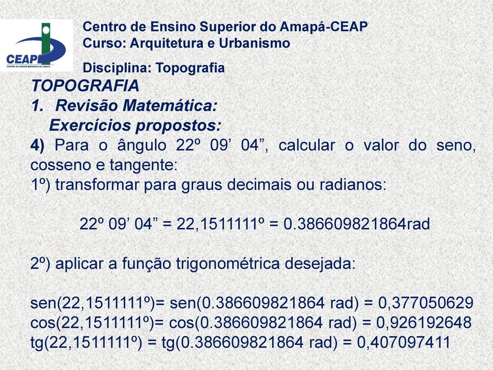 386609821864rad 2º) aplicar a função trigonométrica desejada: sen(22,1511111º)= sen(0.