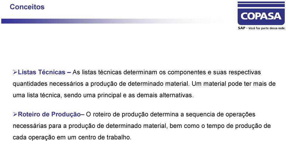 Um material pode ter mais de uma lista técnica, sendo uma principal e as demais alternativas.