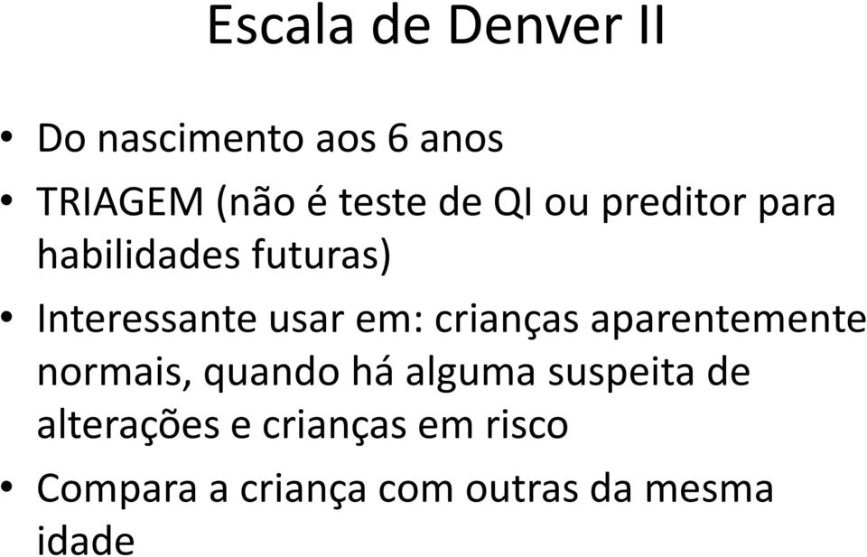 crianças aparentemente normais, quando há alguma suspeita de