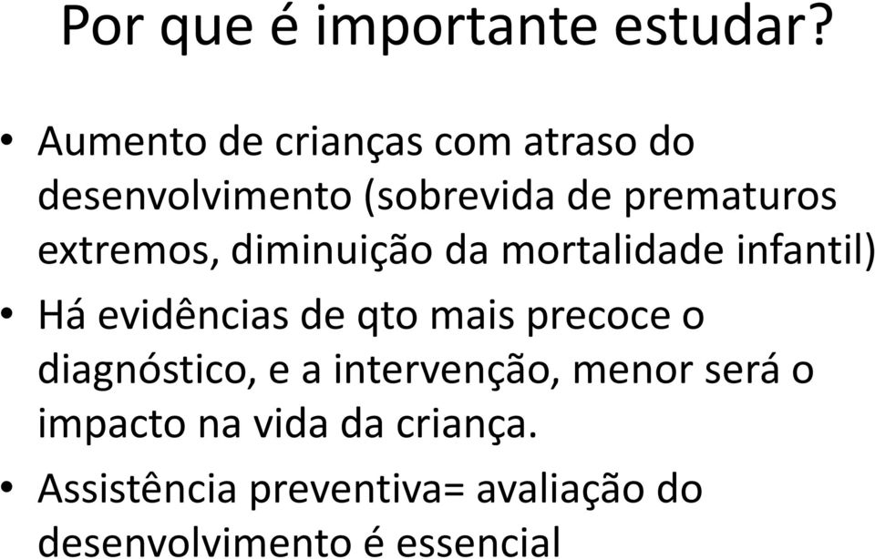 extremos, diminuição da mortalidade infantil) Há evidências de qto mais precoce