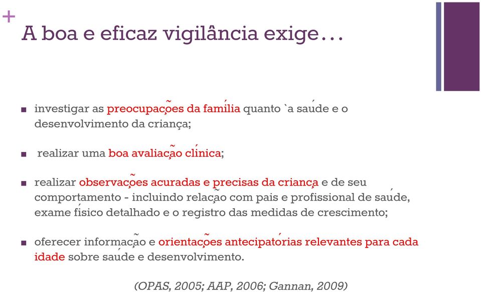 relac aõ com pais e profissional de sau de, exame fiśico detalhado e o registro das medidas de crescimento; oferecer informac