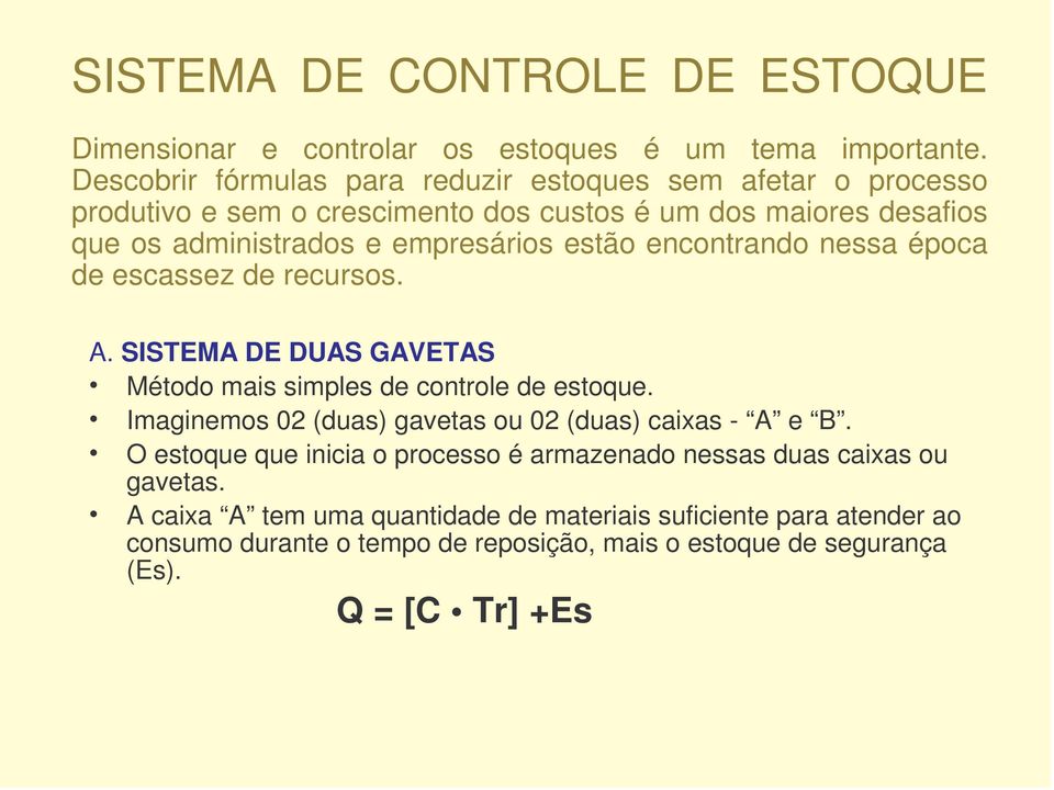 estão encontrando nessa época de escassez de recursos. A. SISTEMA DE DUAS GAVETAS Método mais simples de controle de estoque.