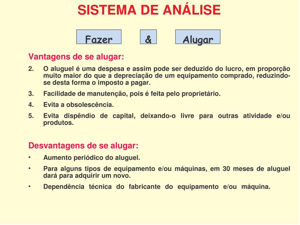 forma o imposto a pagar. 3. Facilidade de manutenção, pois é feita pelo proprietário. 4. Evita a obsolescência. 5.