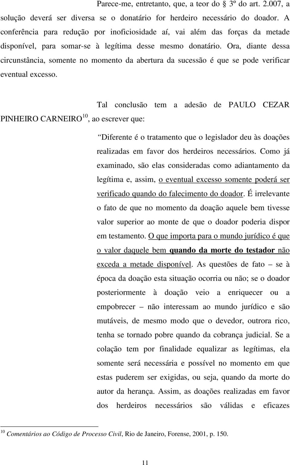 Ora, diante dessa circunstância, somente no momento da abertura da sucessão é que se pode verificar eventual excesso.