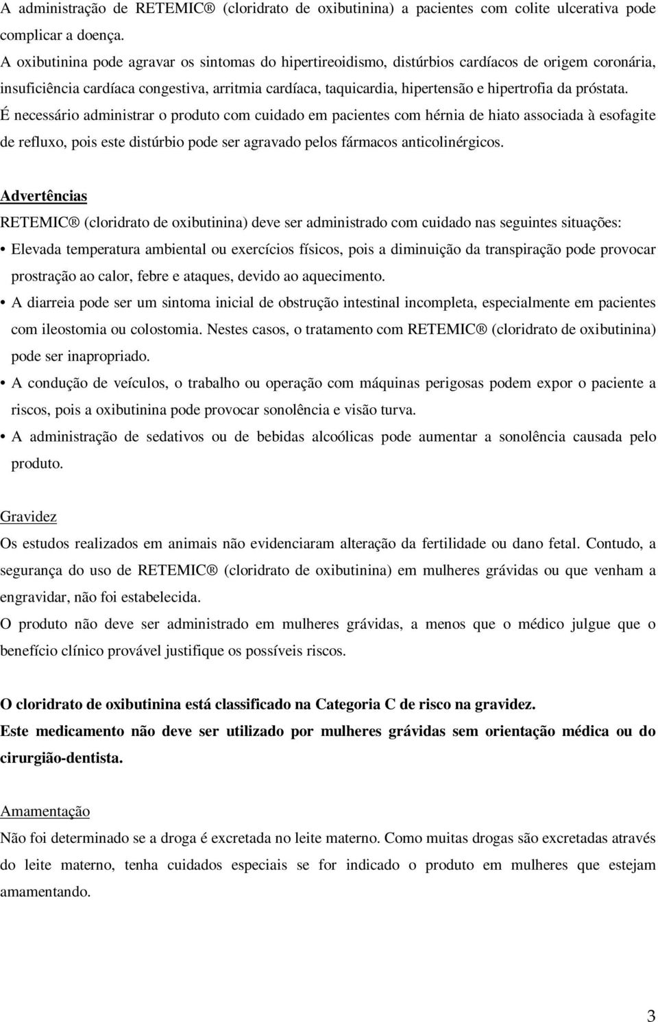 próstata. É necessário administrar o produto com cuidado em pacientes com hérnia de hiato associada à esofagite de refluxo, pois este distúrbio pode ser agravado pelos fármacos anticolinérgicos.