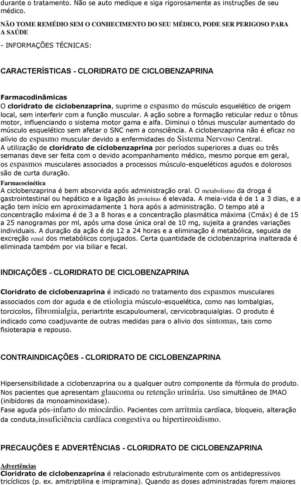 ciclobenzaprina, suprime o espasmo do músculo esquelético de origem local, sem interferir com a função muscular.