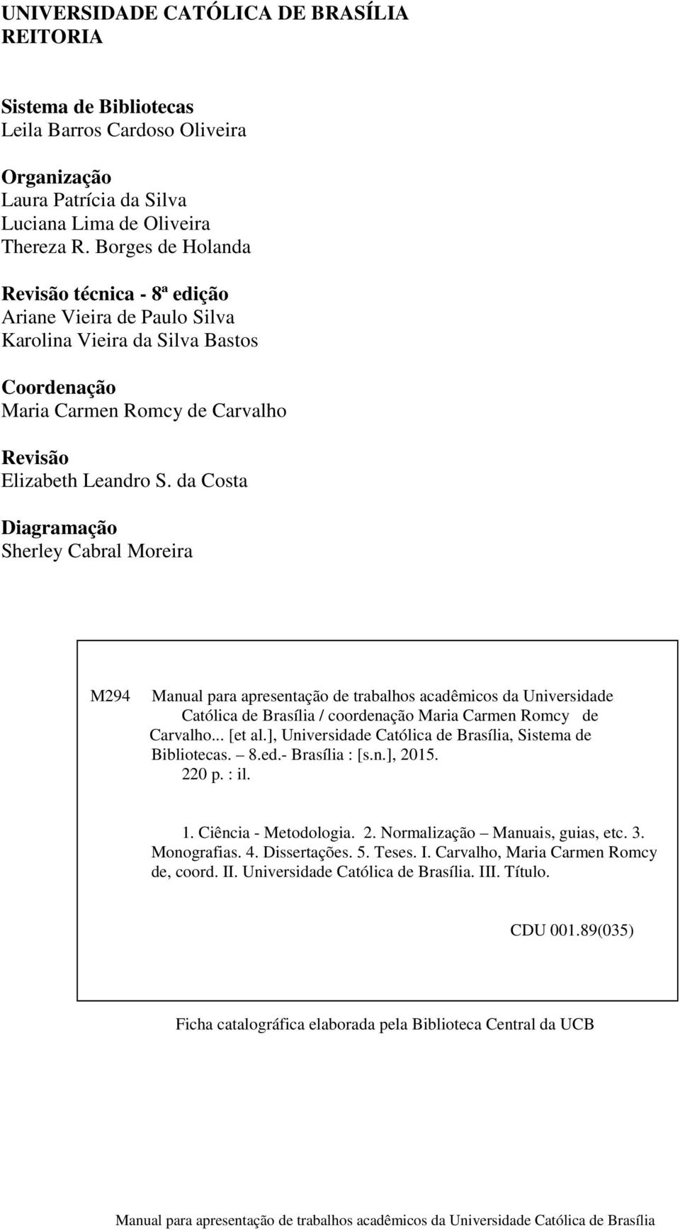 da Costa Diagramação Sherley Cabral Moreira M294 Manual para apresentação de trabalhos acadêmicos da Universidade Católica de Brasília / coordenação Maria Carmen Romcy de Carvalho... [et al.