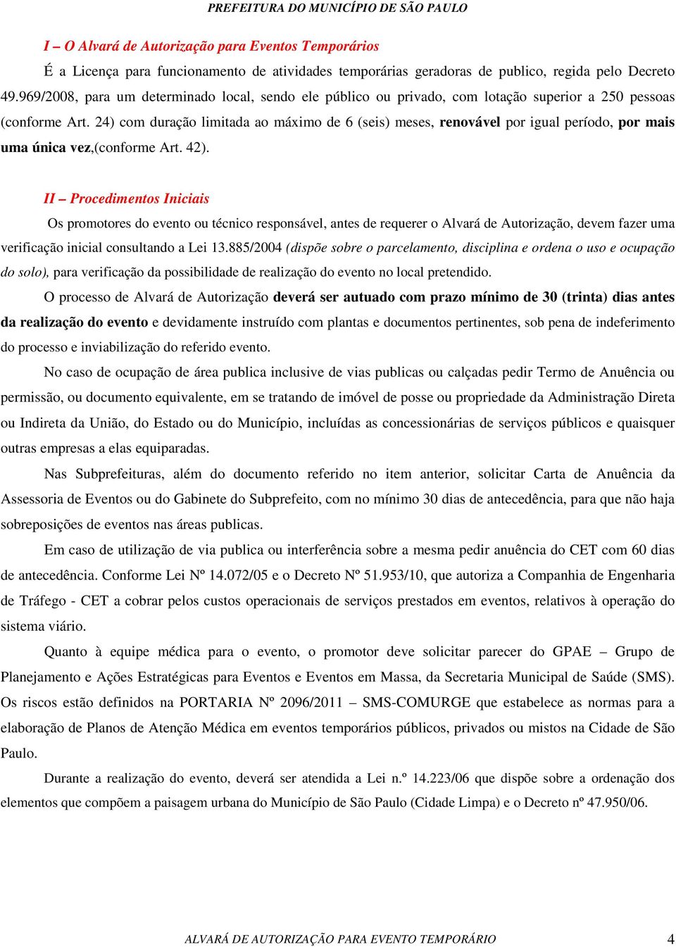 24) com duração limitada ao máximo de 6 (seis) meses, renovável por igual período, por mais uma única vez,(conforme Art. 42).