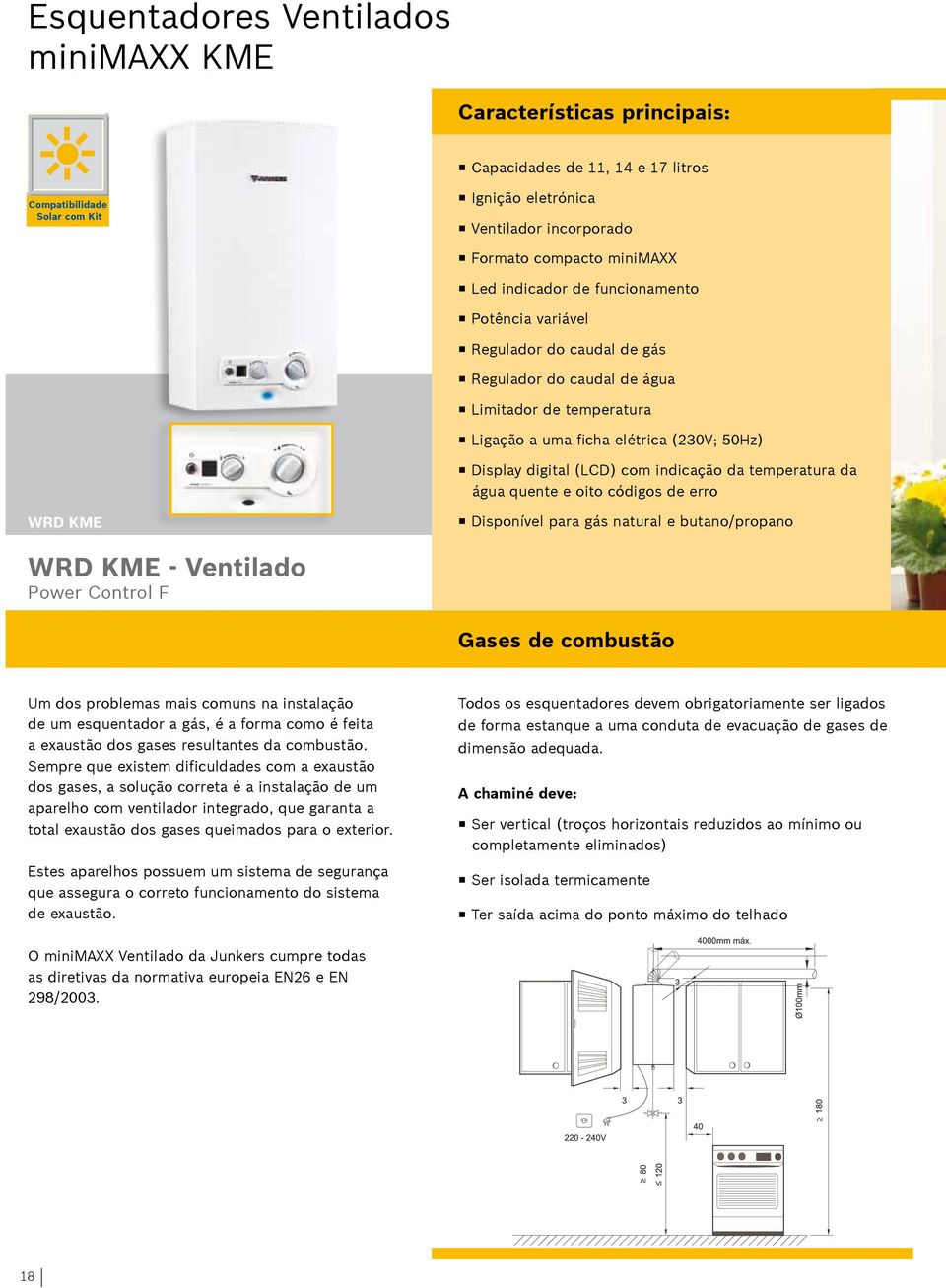 da temperatura da água quente e oito códigos de erro WRD KME Disponível para gás natural e butano/propano WRD KME - Ventilado Power Control F Gases de combustão Um dos problemas mais comuns na