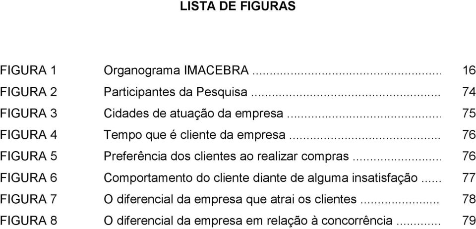 .. 76 FIGURA 5 Preferência dos clientes ao realizar compras.