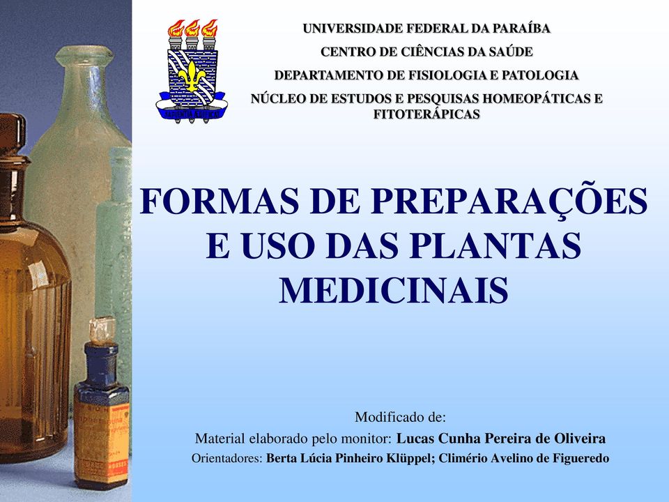 E USO DAS PLANTAS MEDICINAIS Modificado de: Material elaborado pelo monitor: Lucas Cunha