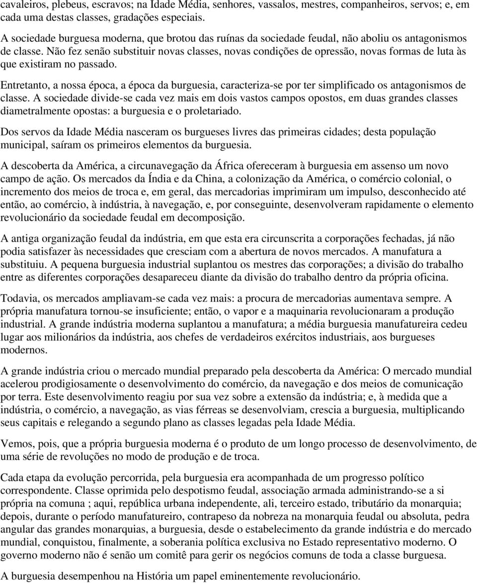 Não fez senão substituir novas classes, novas condições de opressão, novas formas de luta às que existiram no passado.