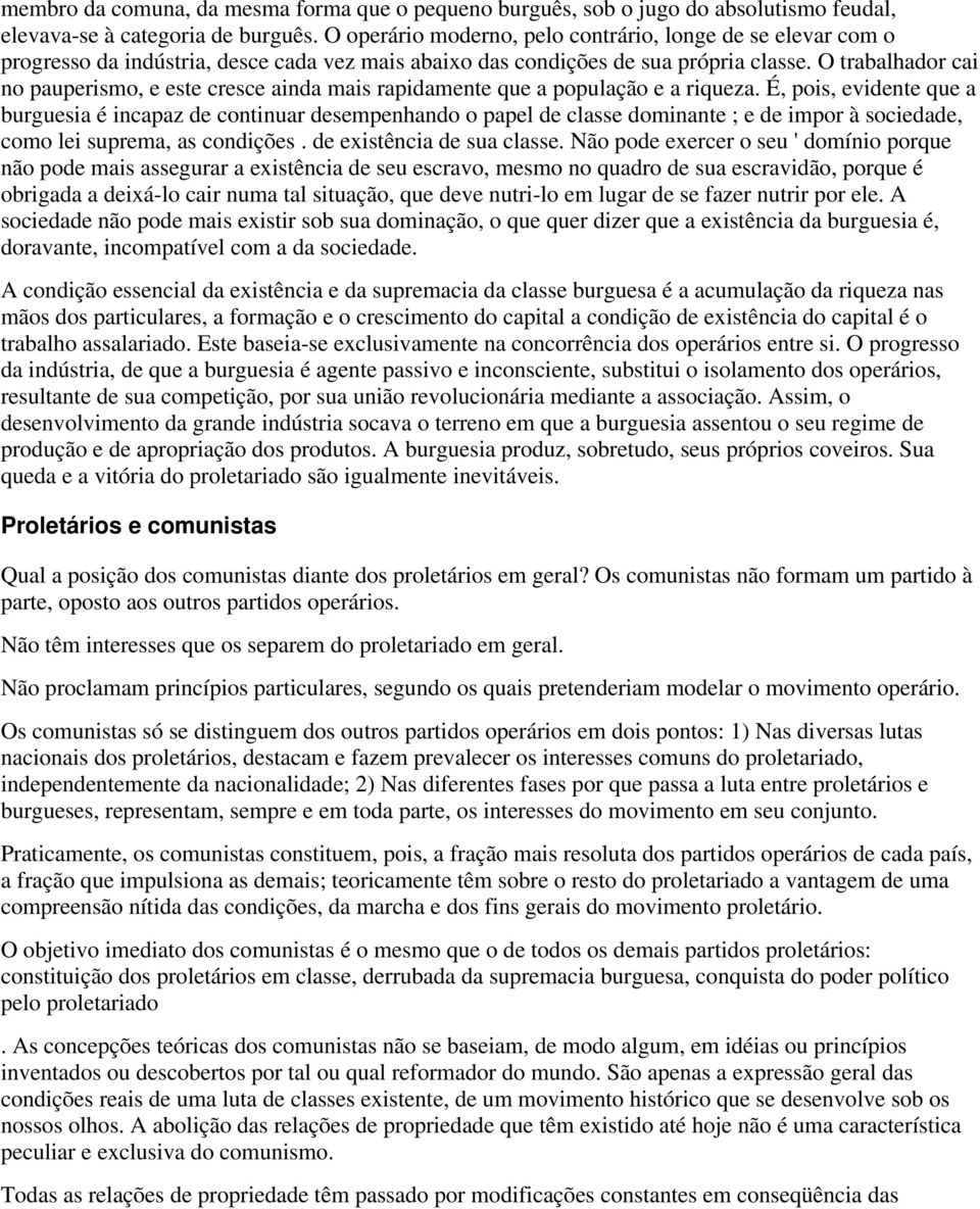 O trabalhador cai no pauperismo, e este cresce ainda mais rapidamente que a população e a riqueza.