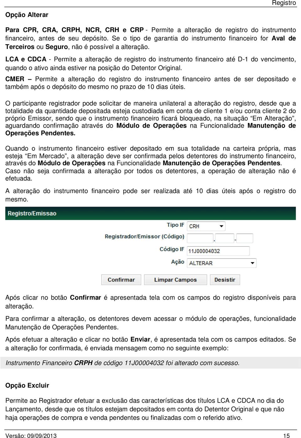 LCA e CDCA - Permite a alteração de registro do instrumento financeiro até D-1 do vencimento, quando o ativo ainda estiver na posição do Detentor Original.