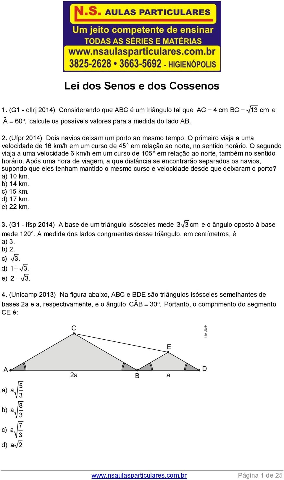 O segundo viaja a uma velocidade 6 km/h em um curso de 105 em relação ao norte, também no sentido horário.