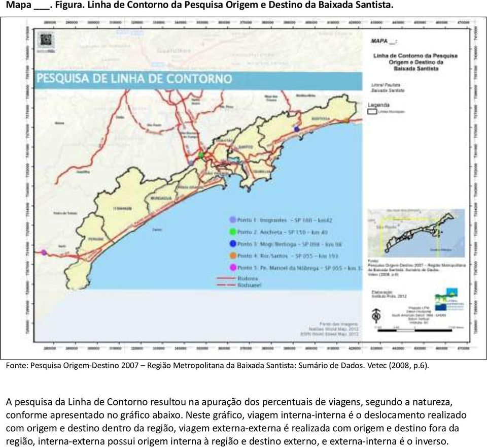 A pesquisa da Linha de Contorno resultou na apuração dos percentuais de viagens, segundo a natureza, conforme apresentado no gráfico abaixo.