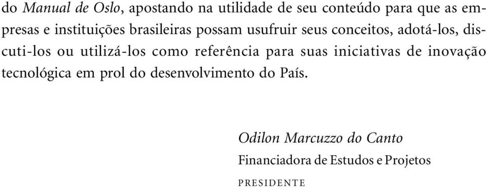 utilizá-los como referência para suas iniciativas de inovação tecnológica em prol do