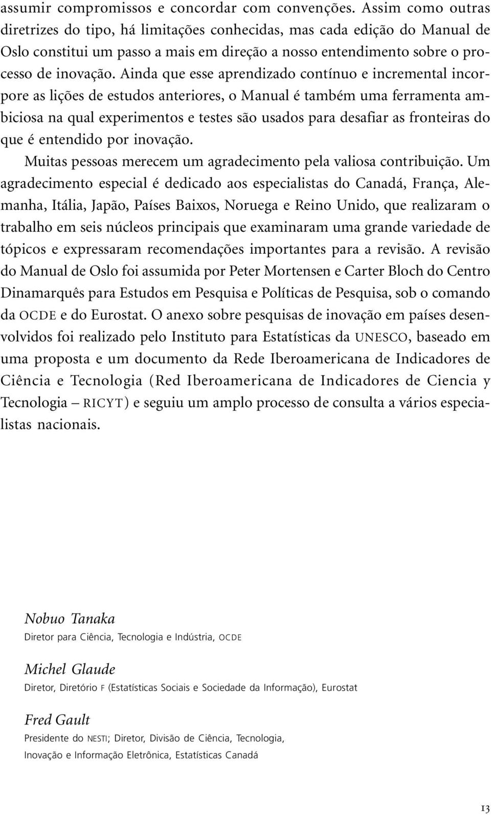 Ainda que esse aprendizado contínuo e incremental incorpore as lições de estudos anteriores, o Manual é também uma ferramenta ambiciosa na qual experimentos e testes são usados para desafiar as