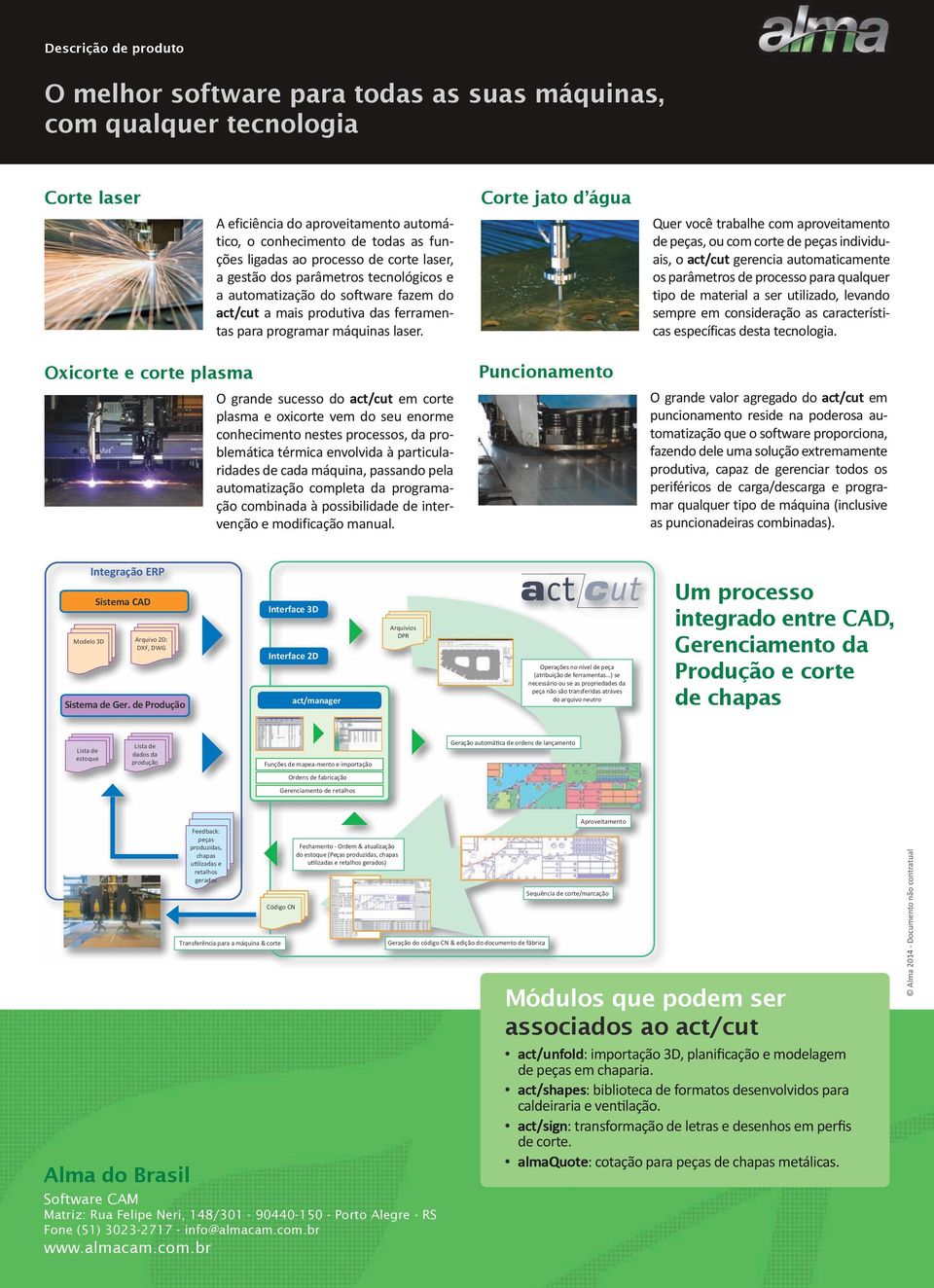 Quer você trabalhe com aproveitamento de peças, ou com corte de peças individuais, o act/cut gerencia automaticamente os parâmetros de processo para qualquer tipo de material a ser utilizado, levando