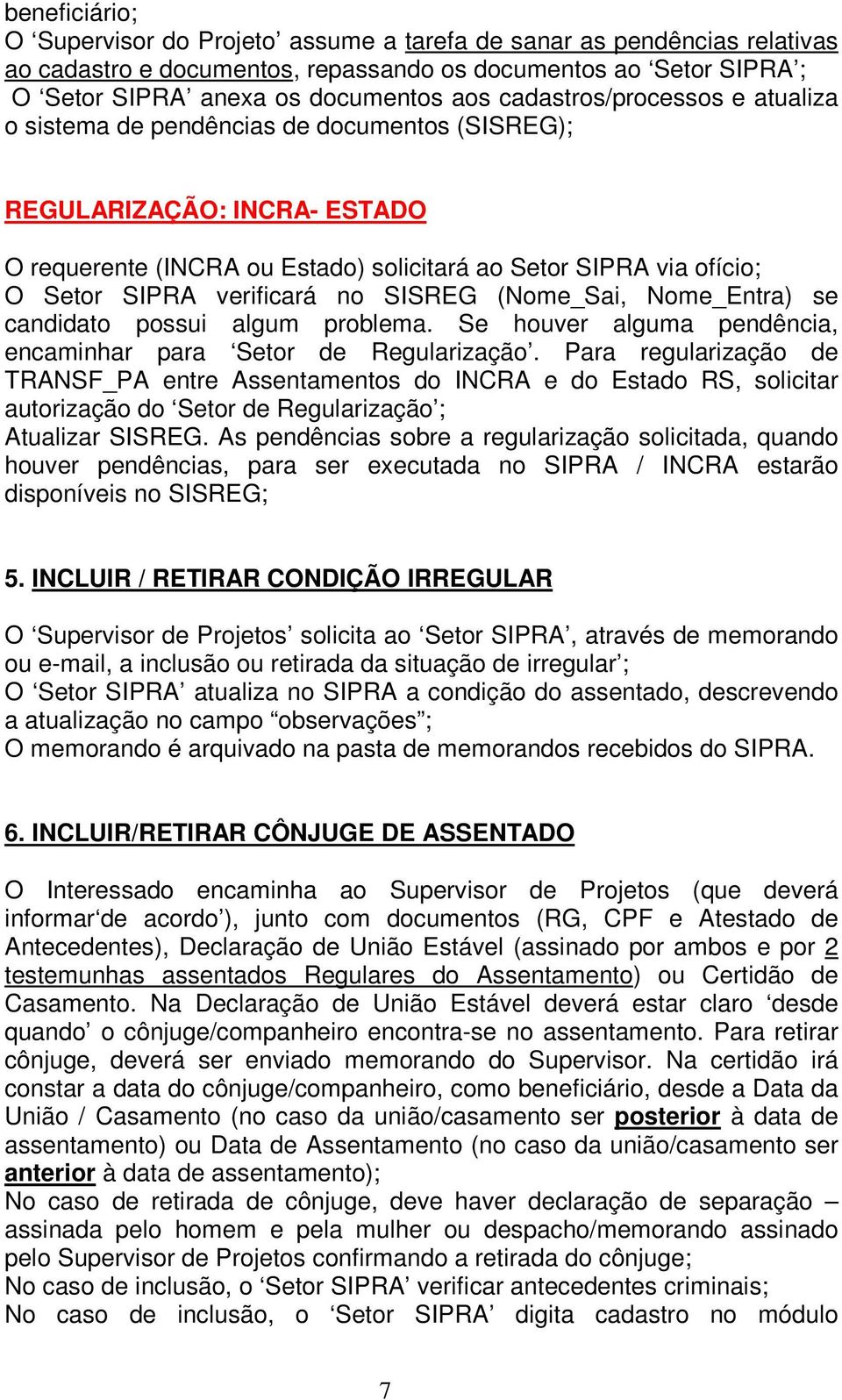 verificará no SISREG (Nome_Sai, Nome_Entra) se candidato possui algum problema. Se houver alguma pendência, encaminhar para Setor de Regularização.