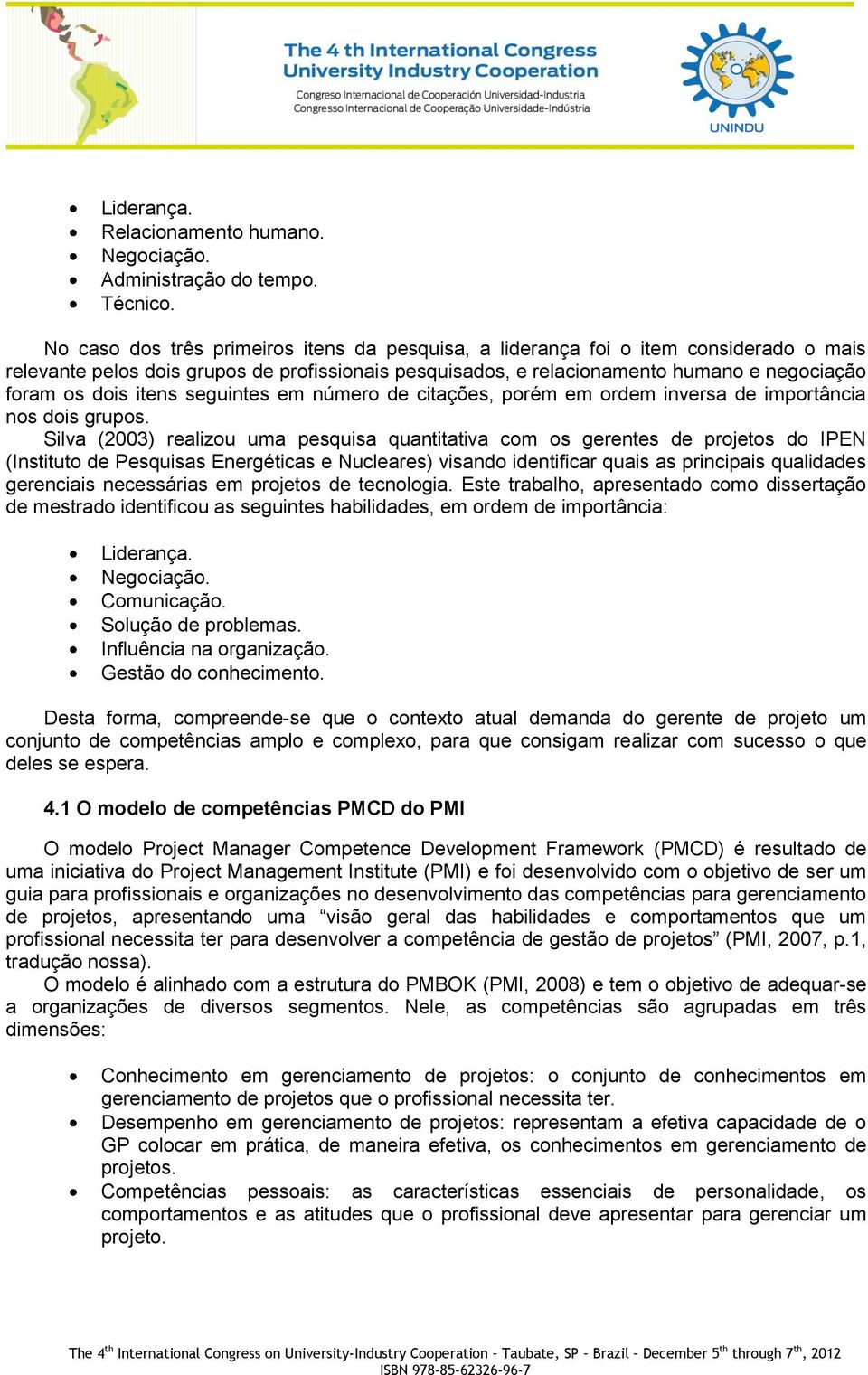 itens seguintes em número de citações, porém em ordem inversa de importância nos dois grupos.