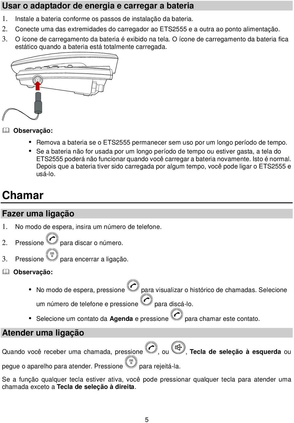 O ícone de carregamento da bateria fica estático quando a bateria está totalmente carregada. Chamar Remova a bateria se o ETS2555 permanecer sem uso por um longo período de tempo.