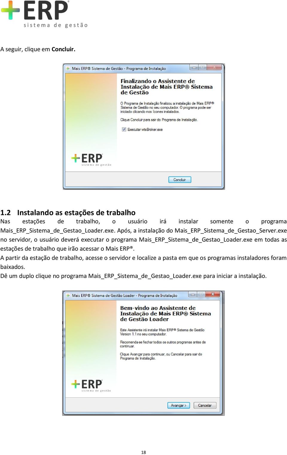 Após, a instalação do Mais_ERP_Sistema_de_Gestao_Server.exe no servidor, o usuário deverá executar o programa Mais_ERP_Sistema_de_Gestao_Loader.