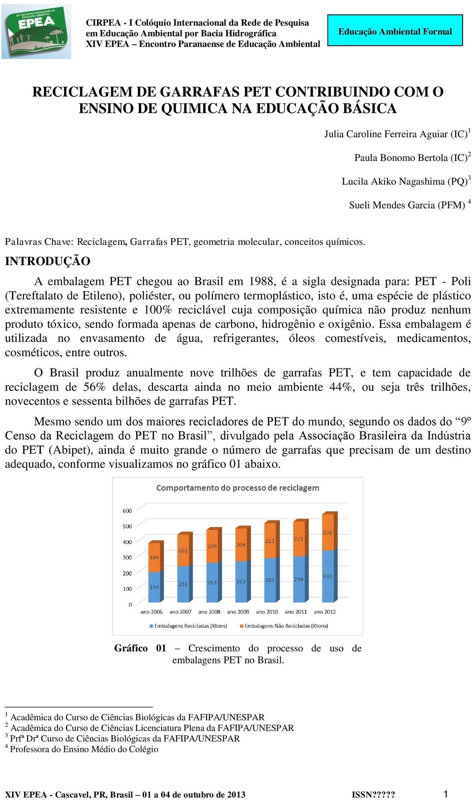 INTRODUÇÃO A embalagem PET chegou ao Brasil em 1988, é a sigla designada para: PET - Poli (Tereftalato de Etileno), poliéster, ou polímero termoplástico, isto é, uma espécie de plástico extremamente