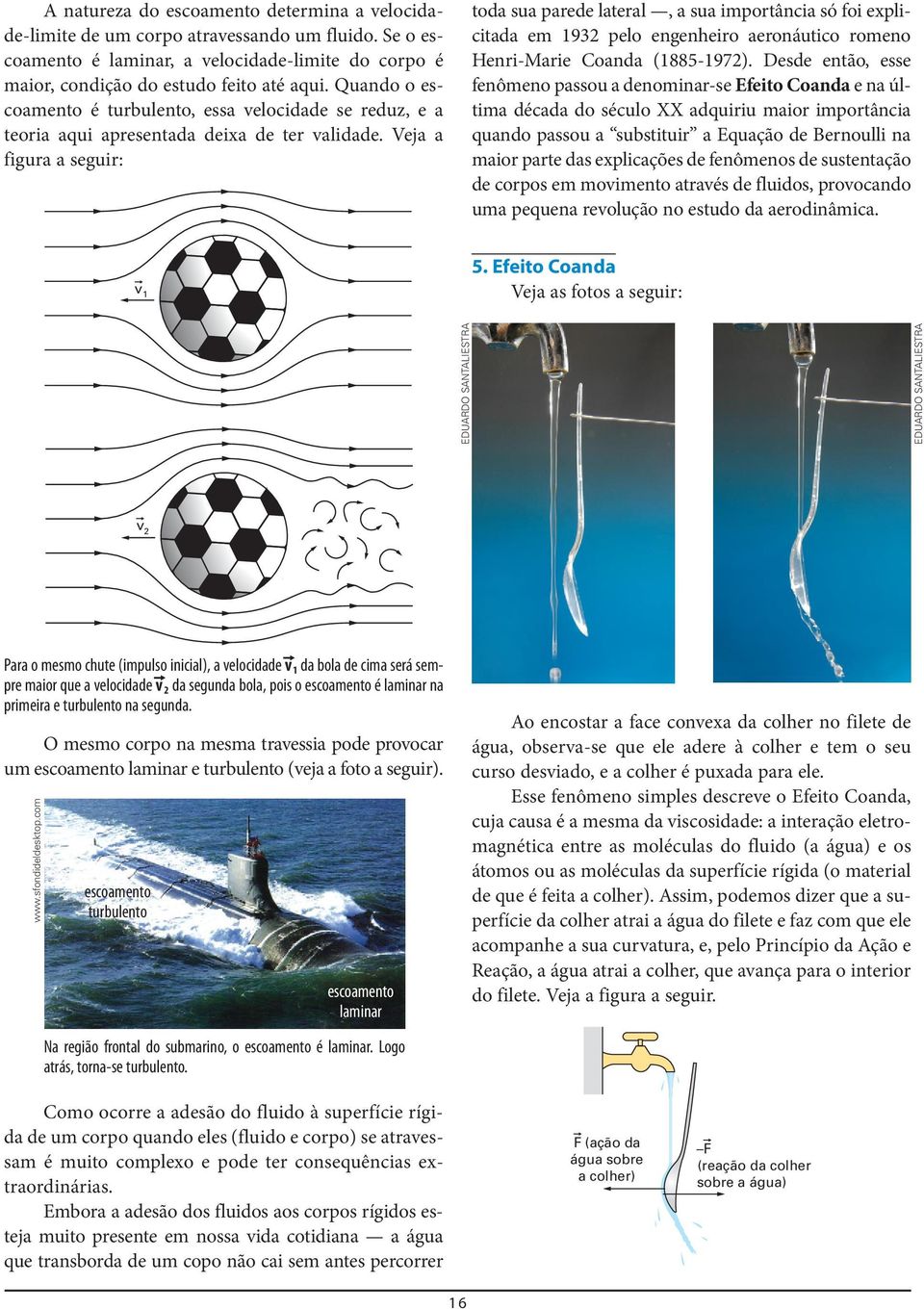 Veja a figura a seguir: toda sua parede lateral, a sua importância só foi explicitada em 9 pelo engenheiro aeronáutico romeno Henri-Marie Coanda (885-97).