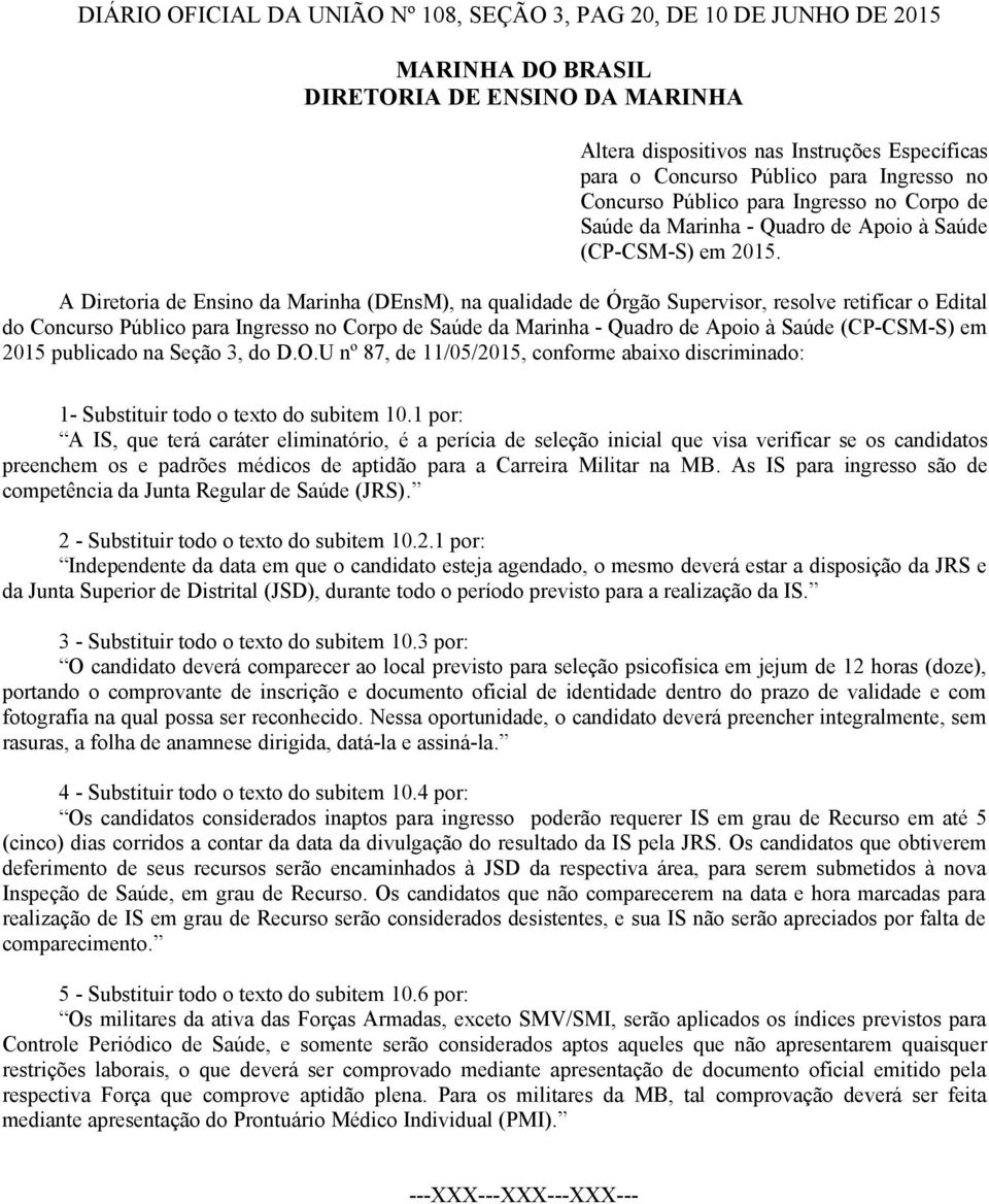 A Diretoria de Ensino da Marinha (DEnsM), na qualidade de Órgão Supervisor, resolve retificar o Edital do Concurso Público para Ingresso no Corpo de Saúde da Marinha - Quadro de Apoio à Saúde