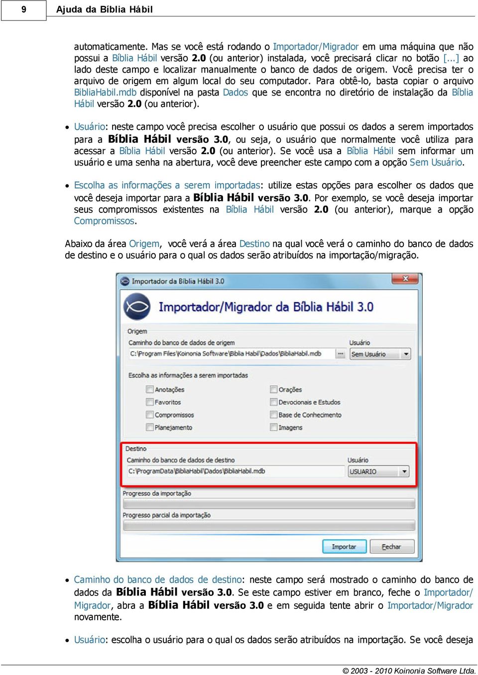 Você precisa ter o arquivo de origem em algum local do seu computador. Para obtê-lo, basta copiar o arquivo BibliaHabil.