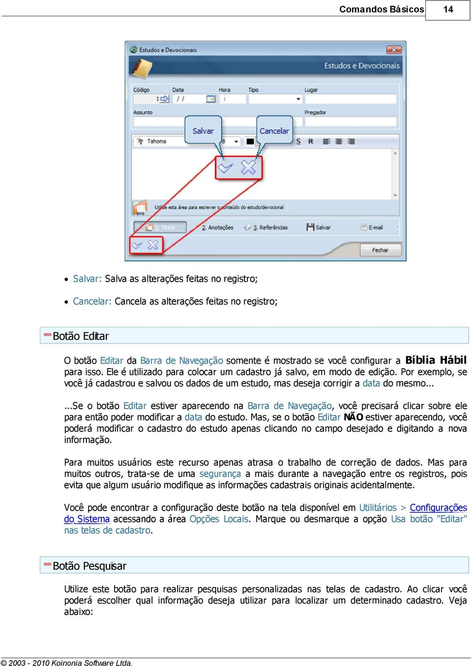 Por exemplo, se você já cadastrou e salvou os dados de um estudo, mas deseja corrigir a data do mesmo.