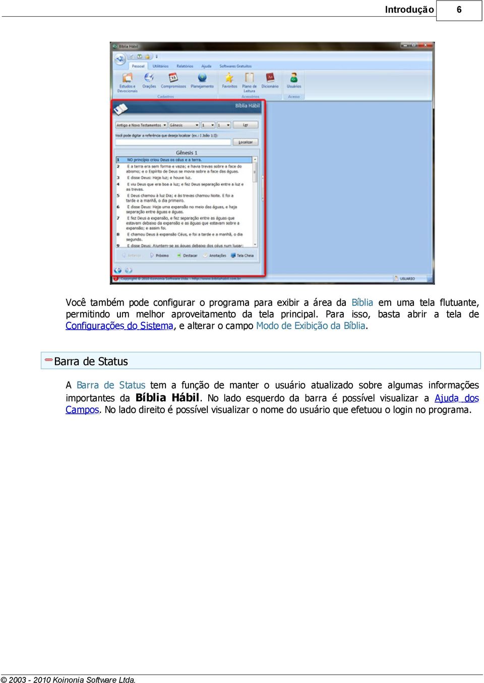 Barra de Status A Barra de Status tem a função de manter o usuário atualizado sobre algumas informações importantes da Bíblia Hábil.