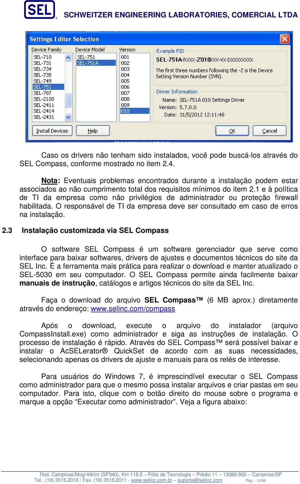 1 e à política de TI da empresa como não privilégios de administrador ou proteção firewall habilitada. O responsável de TI da empresa deve ser consultado em caso de erros na instalação. 2.