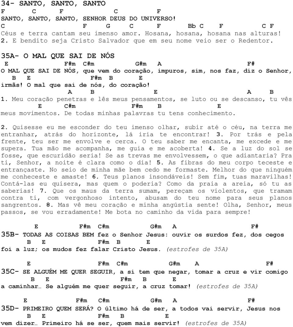 35A- O MAL QUE SAI E NÓS E F#m C#m #m A F# O MAL QUE SAI E NÓS, que vem do coração, impuros, sim, nos faz, diz o Senhor, B E F#m B E irmãs! O mal que sai de nós, do coração! A B E A B 1.