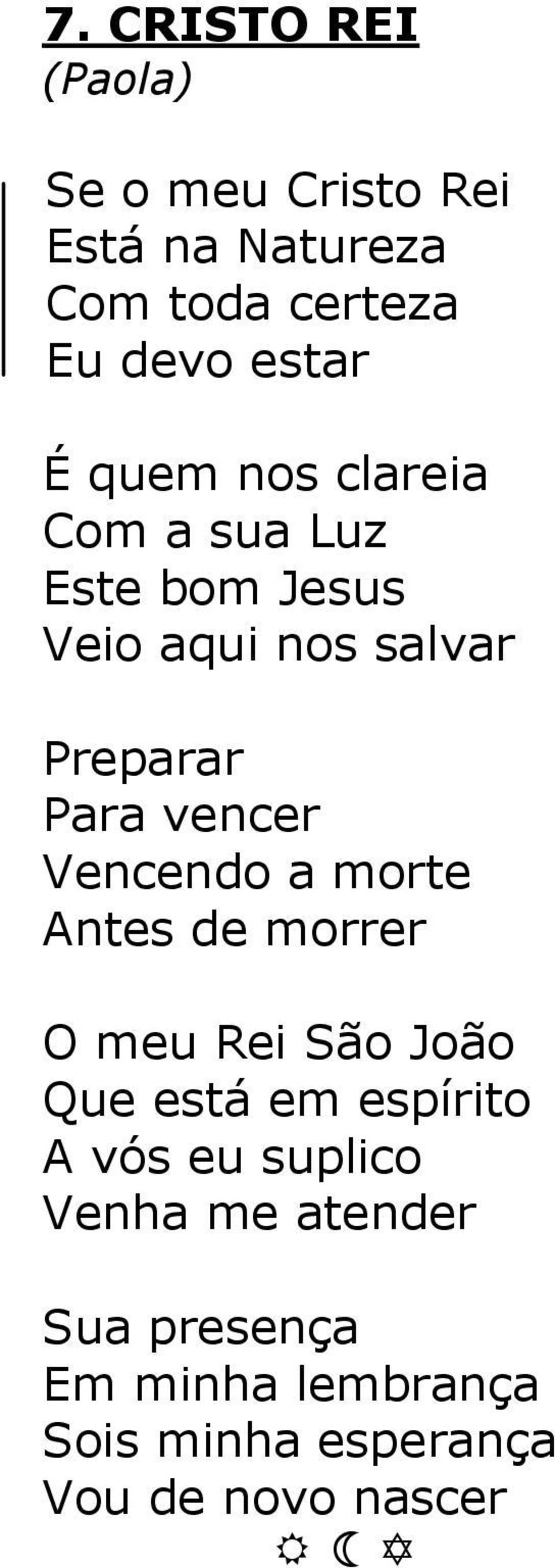 Vencendo a morte Antes de morrer O meu Rei São João Que está em espírito A vós eu suplico