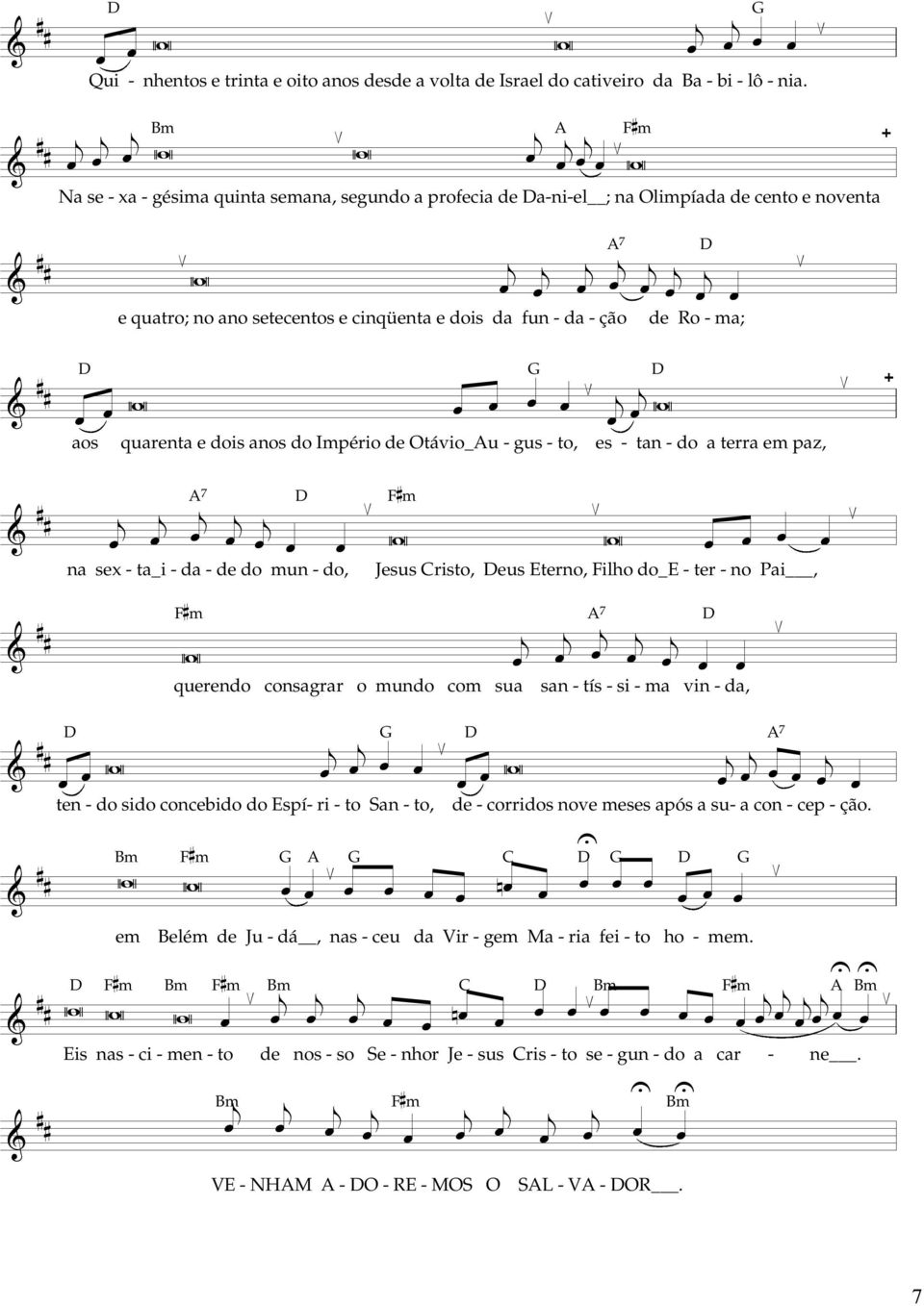 quarenta e dois anos do Império de Otávio_u gus to, es tan do a terra em paz, = & m W W na sex ta_i da de do mun do, Jesus risto, eus Eterno, iho do_e ter no Pai, = & m W querendo consagrar o mundo