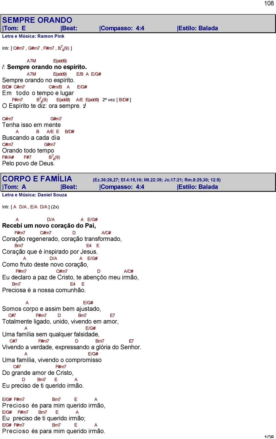 :/ C#m7 #m7 Tenha isso em mente B /E E B/D# Buscando a cada dia C#m7 #m7 Orando todo tempo F#/# F#7 B 7 4 (9) Pelo povo de Deus. CORPO E FMÍLI (Ez.36:26,27; Ef.4:15,16; Mt.22:39; Jo.17:21; Rm.