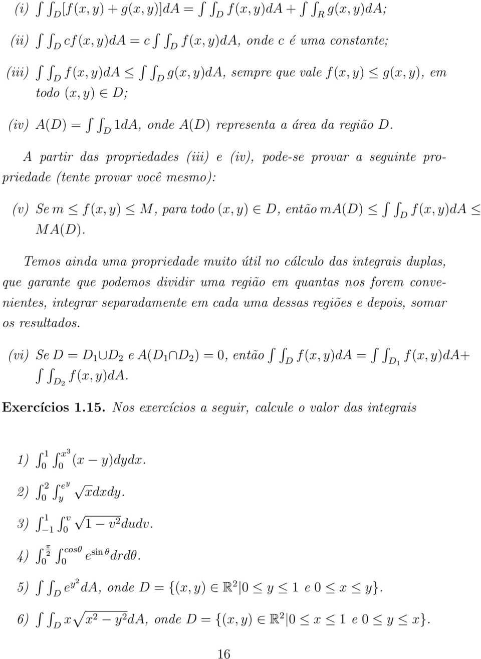 A partir das propriedades (iii) e (iv), pode-se provar a seguinte propriedade (tente provar você mesmo): (v) Se m f(x, y) M, para todo (x, y), então ma() f(x, y)da MA().