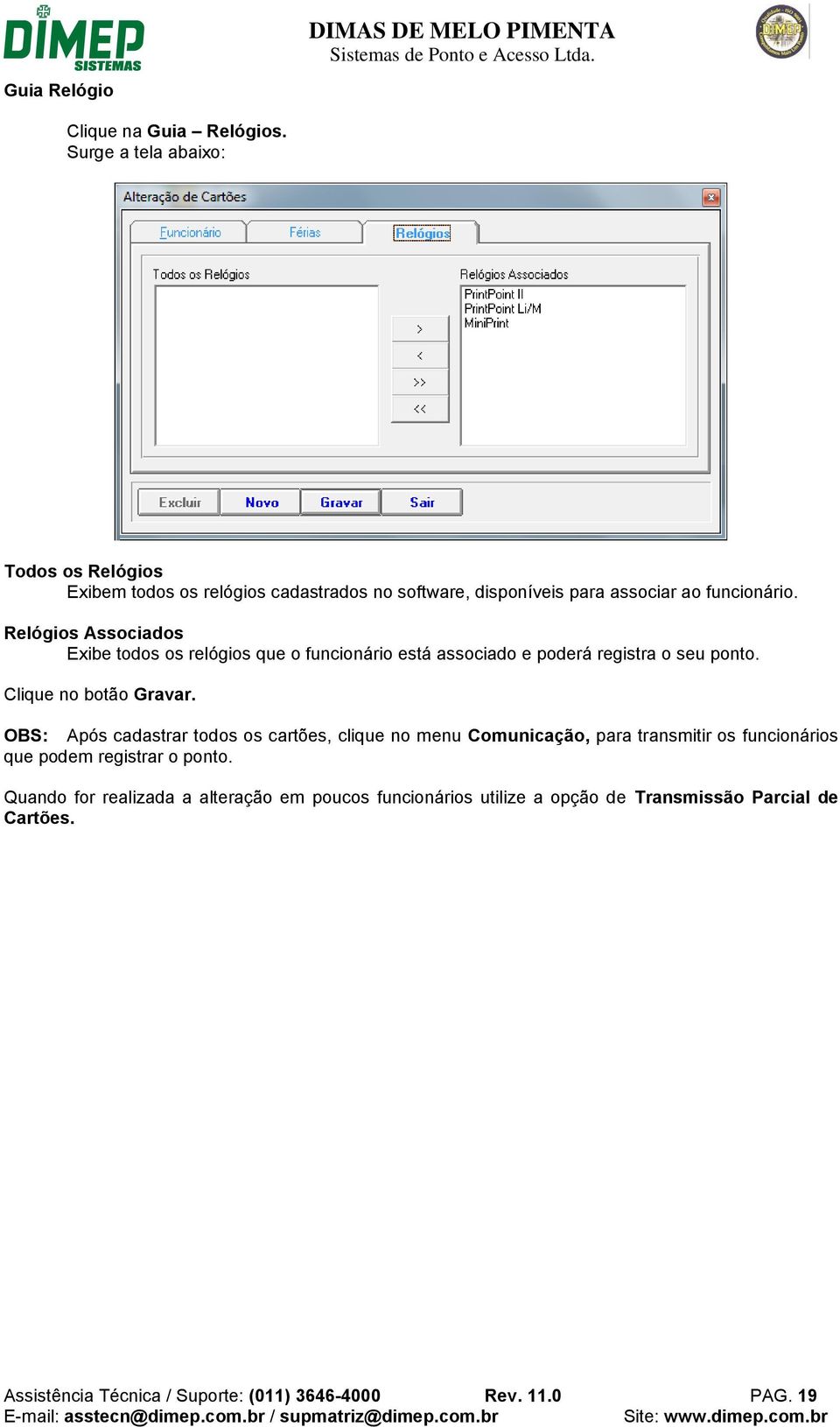 Relógios Associados Exibe todos os relógios que o funcionário está associado e poderá registra o seu ponto. Clique no botão Gravar.