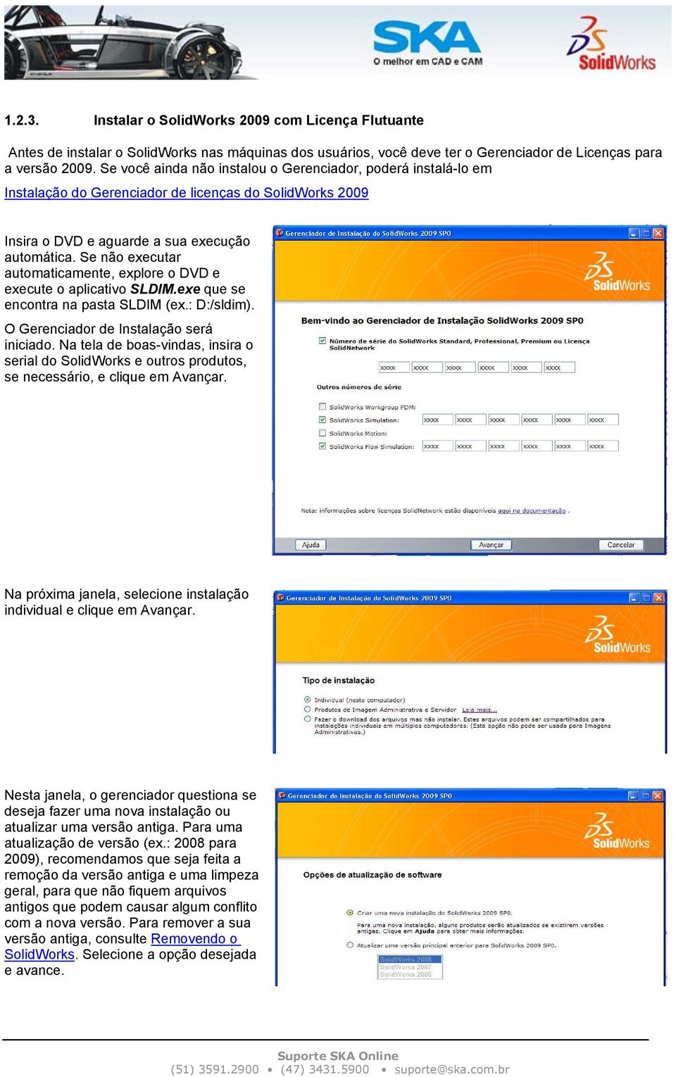 Se não executar automaticamente, explore o DVD e execute o aplicativo SLDIM.exe que se encontra na pasta SLDIM (ex.: D:/sldim). O Gerenciador de Instalação será iniciado.