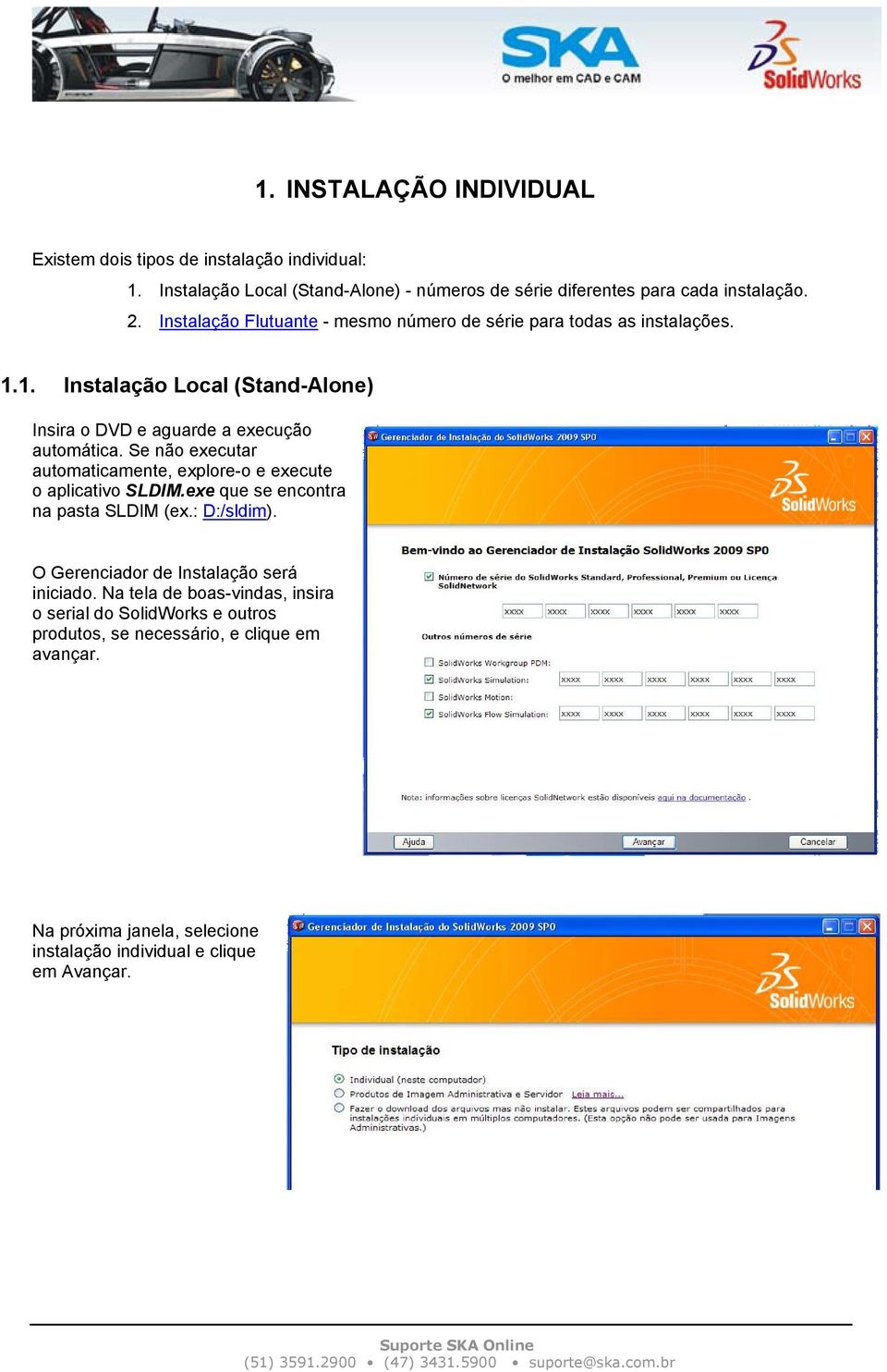 Se não executar automaticamente, explore-o e execute o aplicativo SLDIM.exe que se encontra na pasta SLDIM (ex.: D:/sldim).