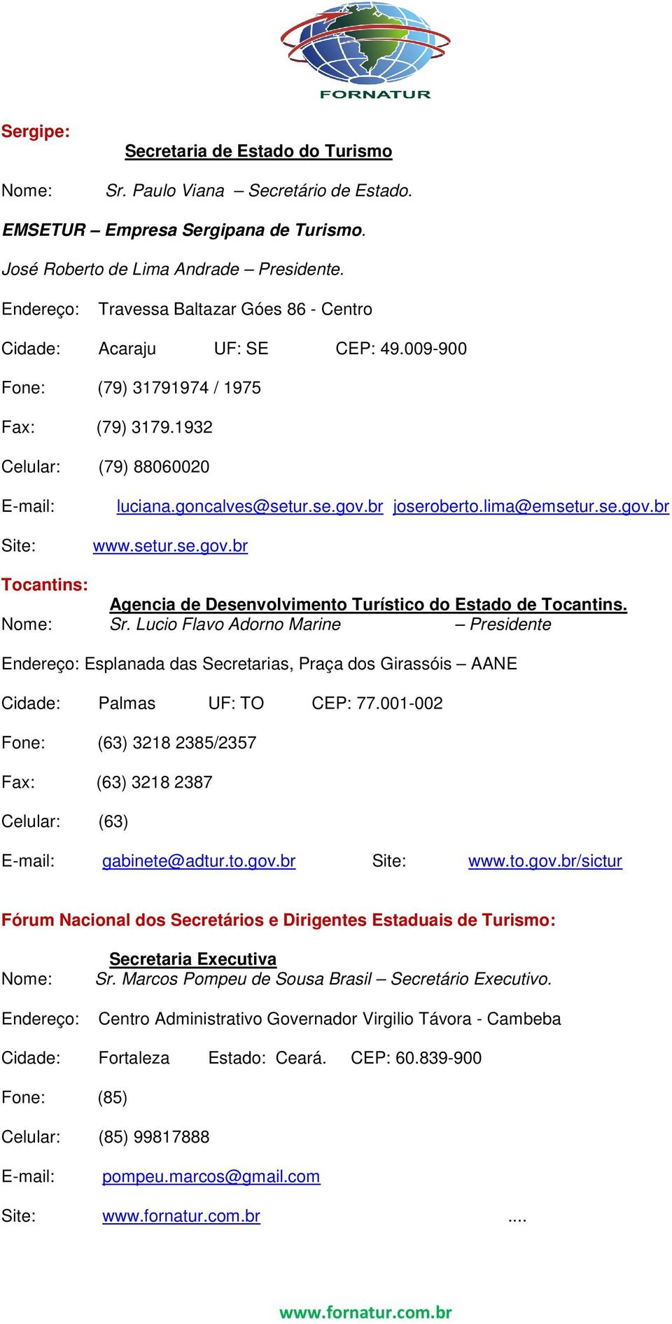 lima@emsetur.se.gov.br www.setur.se.gov.br Tocantins: Agencia de Desenvolvimento Turístico do Estado de Tocantins. Sr.