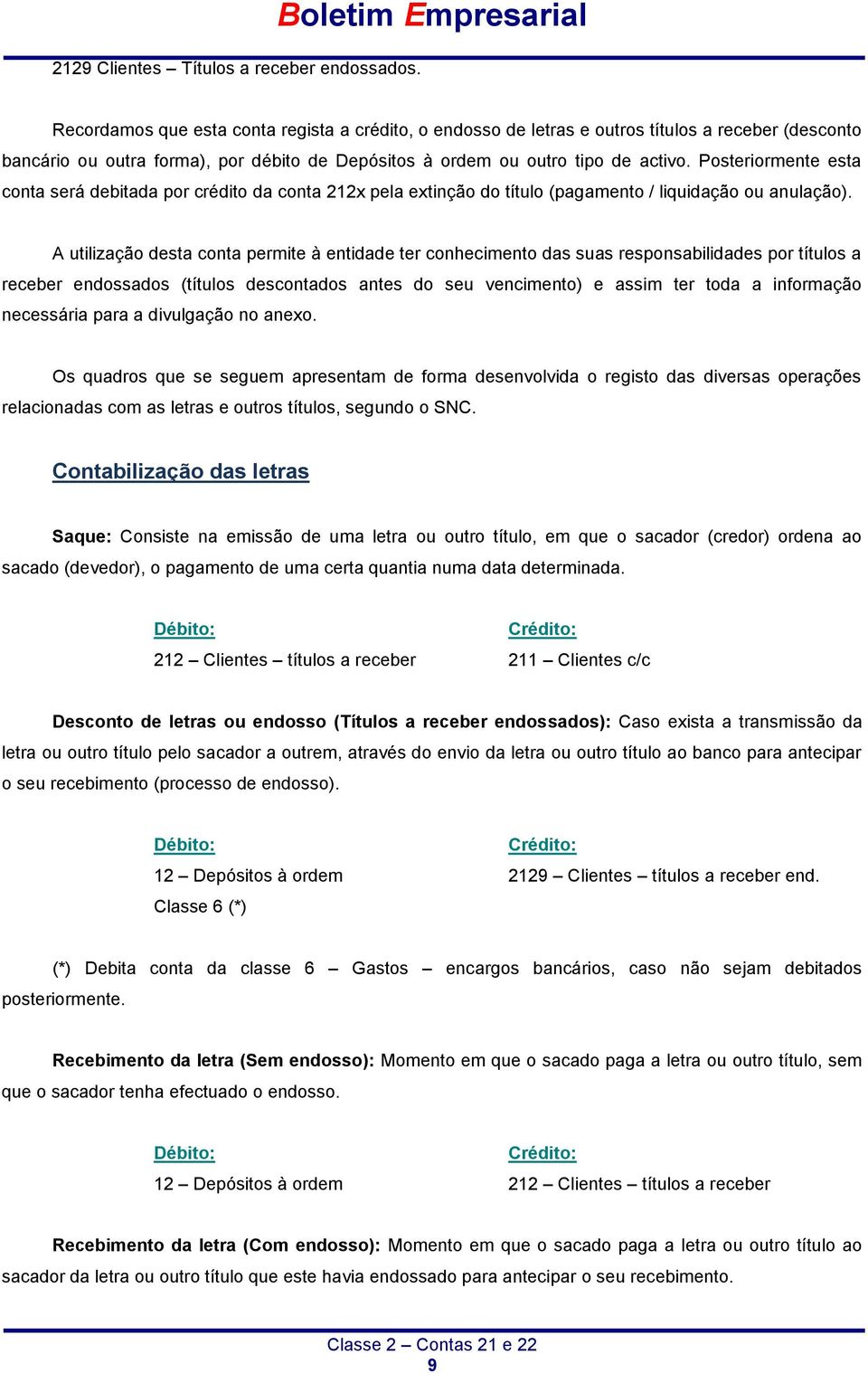 activo. Posteriormente esta conta será debitada por crédito da conta 212x pela extinção do título (pagamento / liquidação ou anulação).