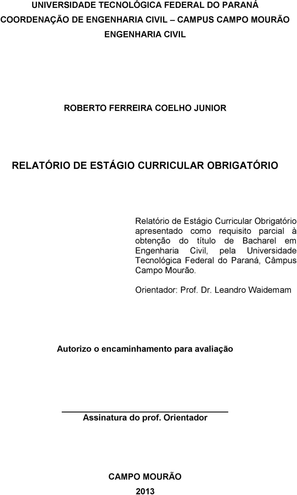 parcial à obtenção do título de Bacharel em Engenharia Civil, pela Universidade Tecnológica Federal do Paraná, Câmpus Campo