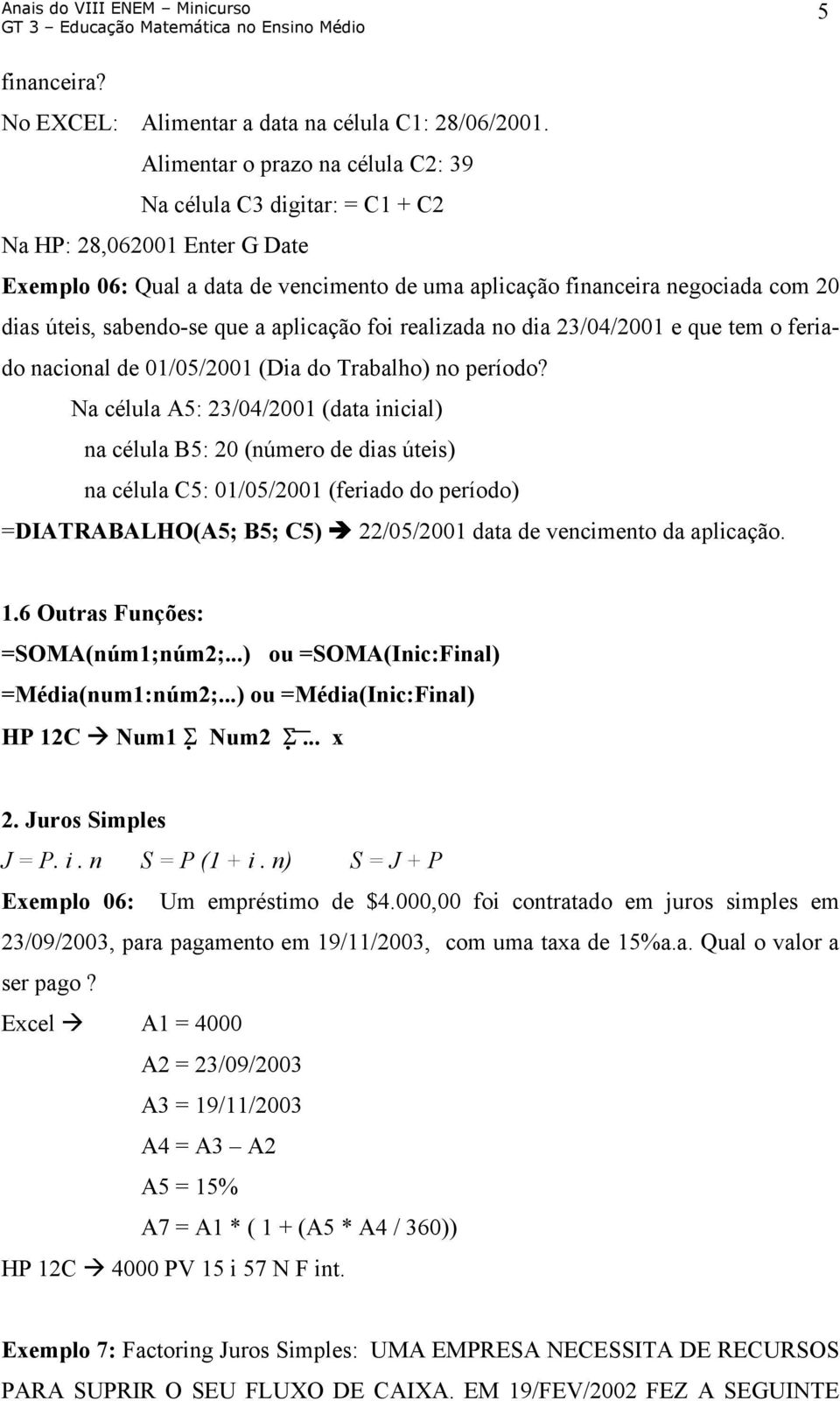 sabendo-se que a aplicação foi realizada no dia 23/04/2001 e que tem o feriado nacional de 01/05/2001 (Dia do Trabalho) no período?