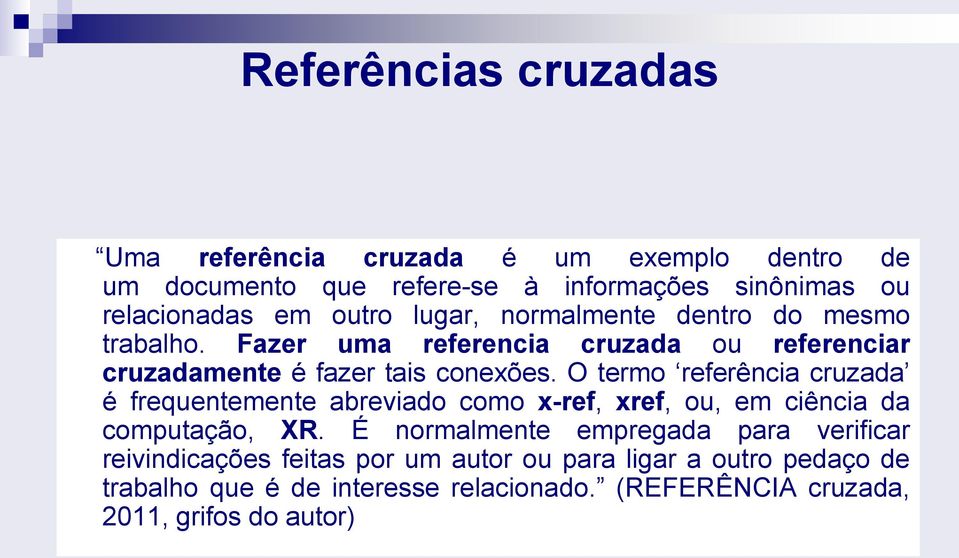 O termo referência cruzada é frequentemente abreviado como x-ref, xref, ou, em ciência da computação, XR.